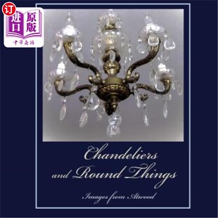 海外直订Chandeliers and Round Things: Images from Atwood 枝形吊灯和圆形物体:阿特伍德的图像
