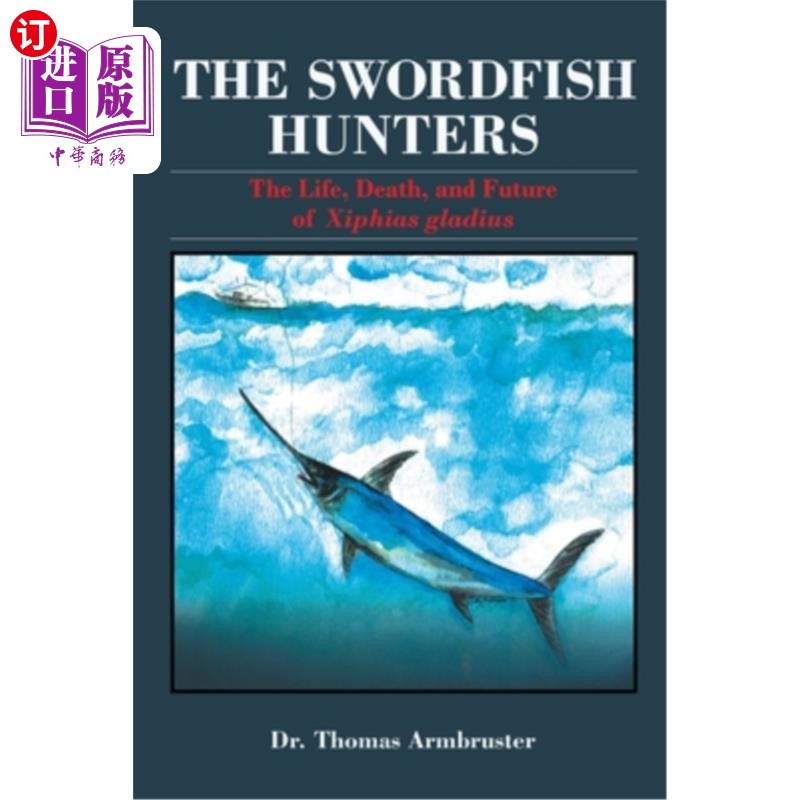 海外直订The Swordfish Hunters: The Life, Death, and Future of Xiphias Gladius剑鱼猎人:剑鱼的生，死和未来