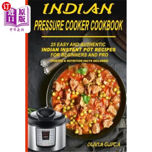 海外直订Indian Pressure Cooker Cookbook: 25 Easy and Authentic Indian Instant Pot Recipe 印度压力锅食谱：25个简单、