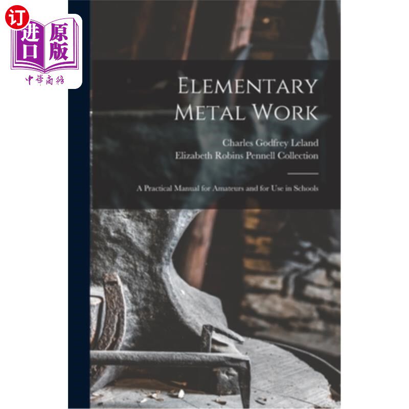 海外直订Elementary Metal Work: A Practical Manual for Amateurs and for Use in Schools 初级金属加工:业余爱好者和学校