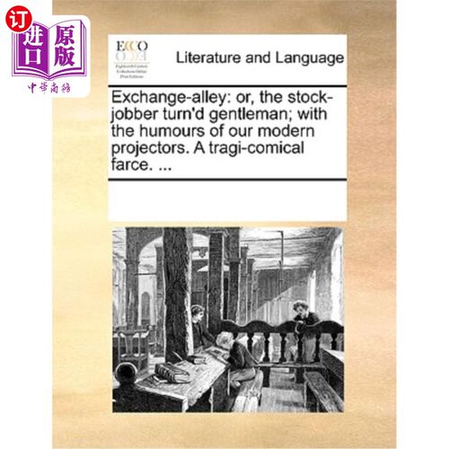 海外直订Exchange-Alley: Or, the Stock-Jobber Turn'd Gentleman; With the Humours of Our M 交易所巷:股票经纪人转型为