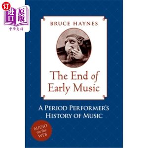 海外直订The End of Early Music: A Period Performer's History of Music for the Twenty-Fir早期音乐的终结：一个时期表演者