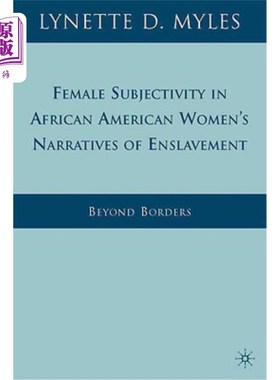 海外直订Female Subjectivity in African American Women's Narratives of Enslavement: Beyon 非裔美国妇女奴役叙事中的女