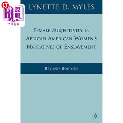 海外直订Female Subjectivity in African American Women's Narratives of Enslavement: Beyon 非裔美国妇女奴役叙事中的女