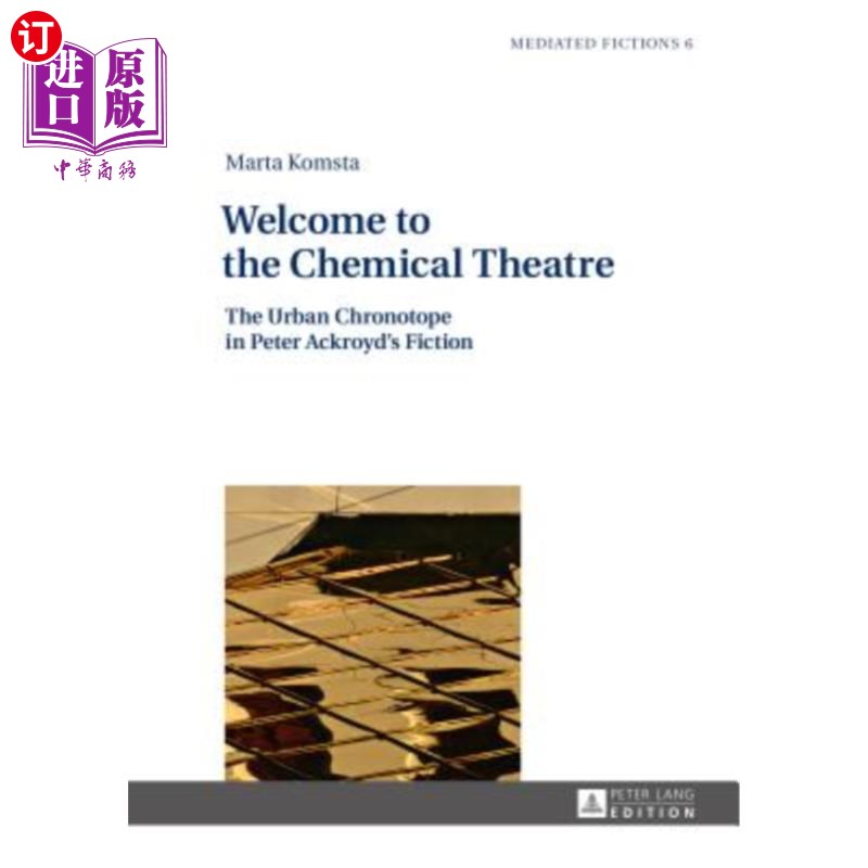 海外直订Welcome to the Chemical Theatre; The Urban Chronotope in Peter Ackroyd's Fiction 欢迎来到《化学剧场:彼得·阿