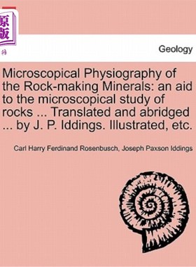 海外直订Microscopical Physiography of the Rock-Making Minerals: An Aid to the Microscopi 造岩矿物的显微地貌：岩石显
