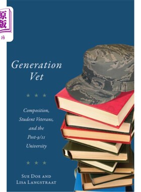 海外直订Generation Vet: Composition, Student Veterans, and the Post-9/11 University 退伍军人一代:作文、退伍军人学生