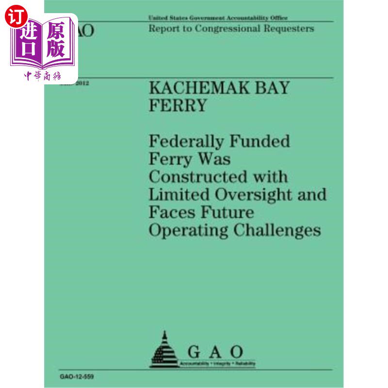海外直订Kachemak Bay Ferry: Federally Funded Ferry Was Constructed with Limited Oversigh 卡切马克湾渡轮：联邦政府出