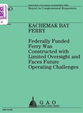 海外直订Kachemak Bay Ferry: Federally Funded Ferry Was Constructed with Limited Oversigh 卡切马克湾渡轮：联邦政府出