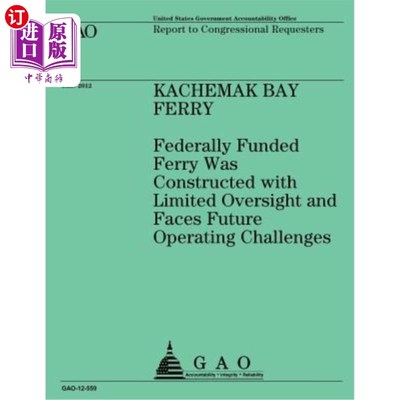 海外直订Kachemak Bay Ferry: Federally Funded Ferry Was Constructed with Limited Oversigh 卡切马克湾渡轮：联邦政府出