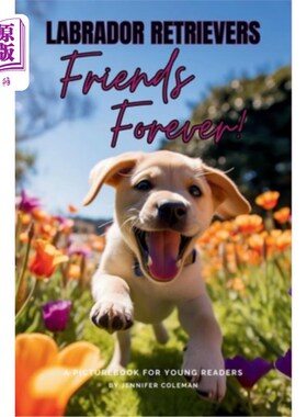 海外直订Labrador Retrievers Friends Forever: A Picturebook for Young Readers 拉布拉多猎犬永远的朋友：一本给年轻读者