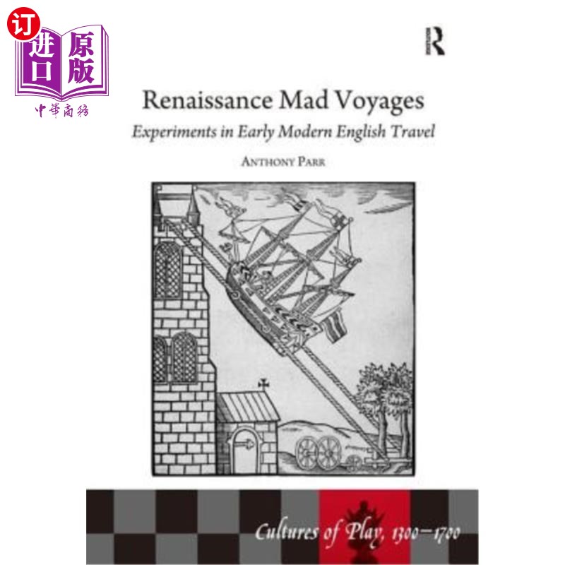 海外直订Renaissance Mad Voyages: Experiments in Early Modern English Travel 文艺复兴时期的疯狂旅行:早期现代英国旅行