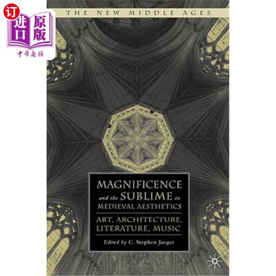 海外直订Magnificence and the Sublime in Medieval Aesthetics: Art, Architecture, Literatu 中世纪美学的壮丽与崇高：艺