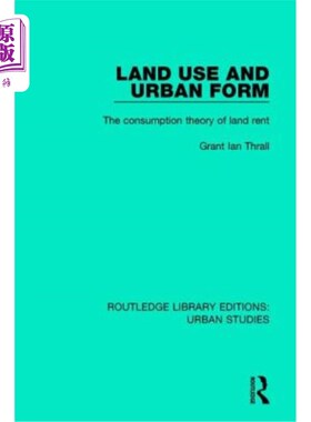 海外直订Land Use and Urban Form: The Consumption Theory of Land Rent 土地利用与城市形态：地租消费理论