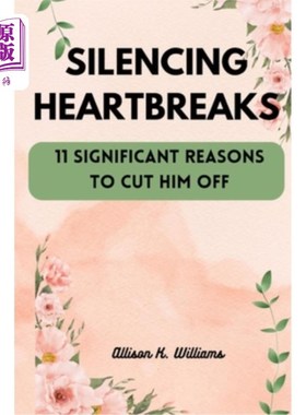 海外直订Silencing Heartbreaks: 11 Significant Reasons to Cut Him Off 沉默心碎：11个重要的理由切断他