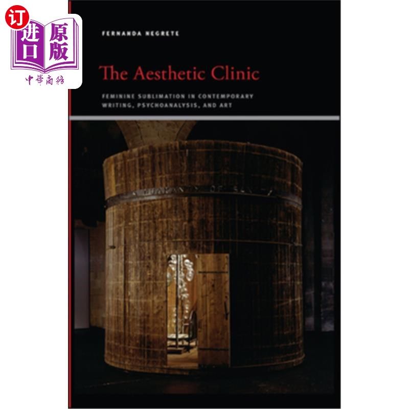 海外直订The Aesthetic Clinic: Feminine Sublimation in Contemporary Writing, Psychoanalys 审美诊所:当代写作、精神分