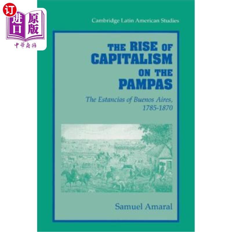 海外直订The Rise of Capitalism on the Pampas: The Estancias of Buenos Aires, 1785-1870 潘帕斯草原上资本主义的兴起:
