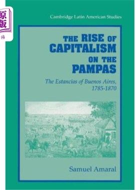 海外直订The Rise of Capitalism on the Pampas: The Estancias of Buenos Aires, 1785-1870 潘帕斯草原上资本主义的兴起: