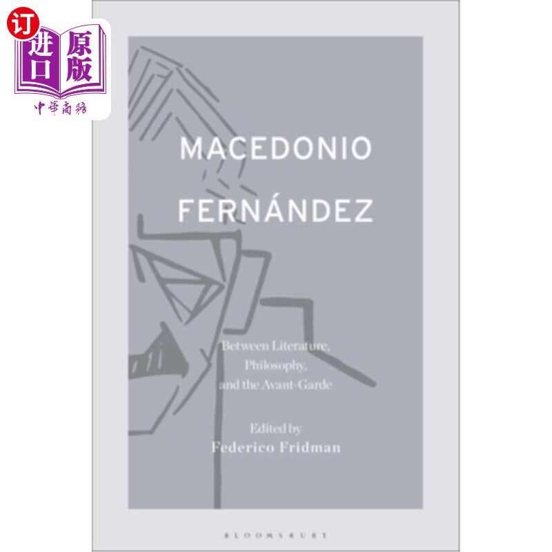 海外直订Macedonio Fernández: Between Literature, Philosophy, and the Avant-Garde 马其顿尼奥Fernández:在文学，哲学和