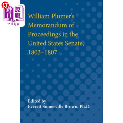 海外直订William Plumer's Memorandum of Proceedings in the United States Senate, 1803-180 威廉·普卢默1803