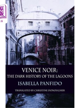 海外直订Venice Noir: The Dark History of the Lagoons 《黑色威尼斯:泻湖的黑暗历史