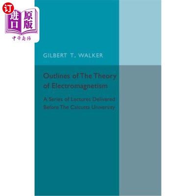 海外直订Outlines of the Theory of Electromagnetism: A Series of Lectures Delivered Befor 电磁学理论概述：加尔各答大