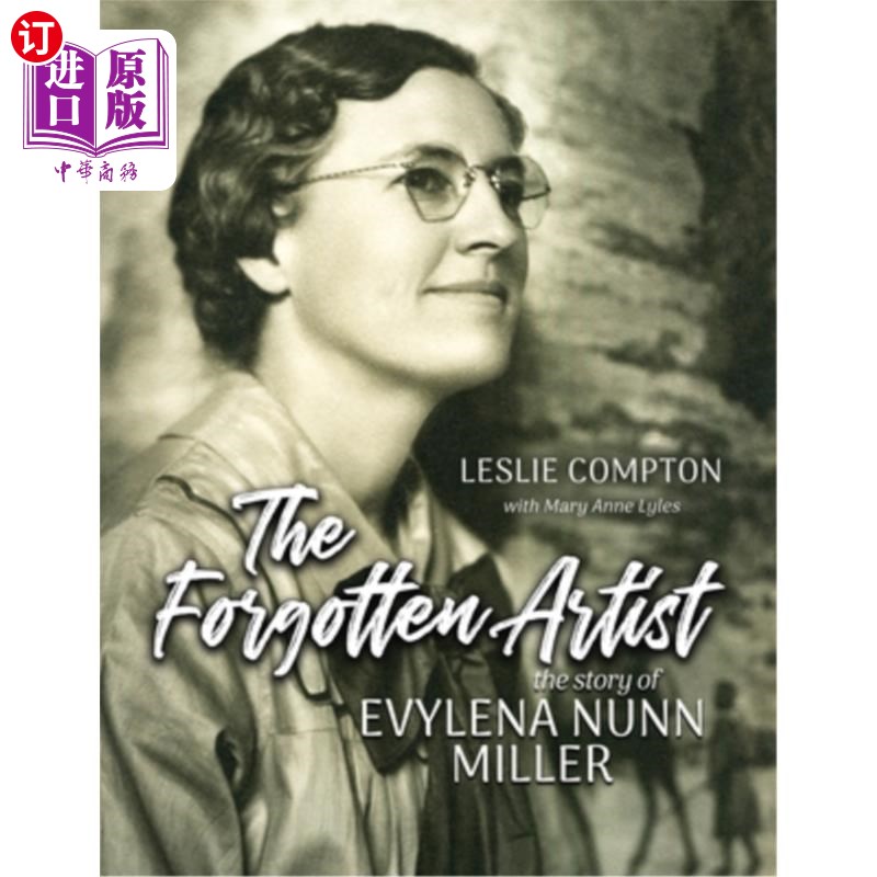 海外直订The Forgotten Artist: The Story of Evylena Nunn Miller 《被遗忘的艺术家:埃夫琳娜·纳恩·米勒的故事》