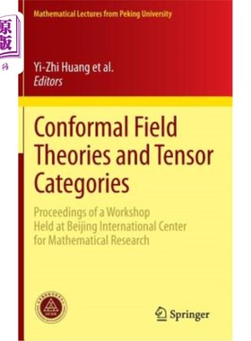 海外直订Conformal Field Theories and Tensor Categories: Proceedings of a Workshop Held a 共形场论与张量范畴:北京国