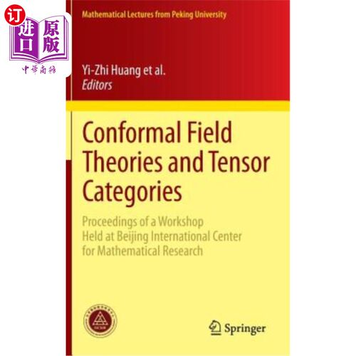 海外直订Conformal Field Theories and Tensor Categories: Proceedings of a Workshop Held a 共形场论与张量范畴:北京国