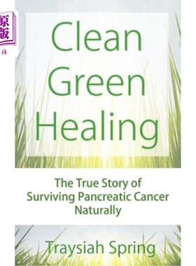 海外直订医药图书Clean Green Healing: The True Story of Surviving Pancreatic Cancer Naturally 清洁绿色愈合：胰腺癌自