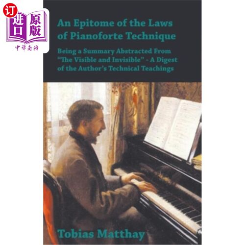 海外直订An Epitome of the Laws of Pianoforte Technique - Being a Summary Abstracted From 钢琴技术规律的缩影-从有形
