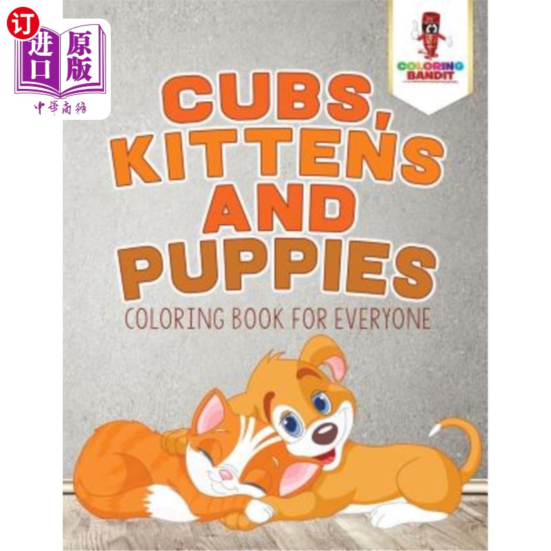 海外直订Cubs, Kittens and Puppies: Coloring Book for Everyone 小熊，小猫和小狗:每个人的填色书