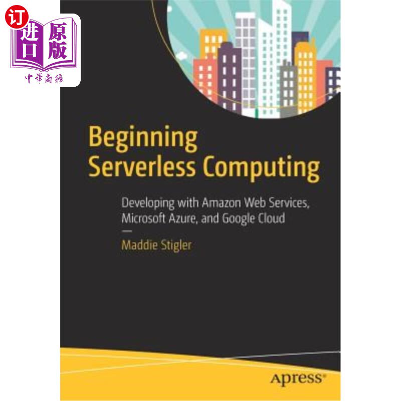 海外直订Beginning Serverless Computing: Developing with Amazon Web Services, Microsoft A 开始无服务器计算：与亚马逊