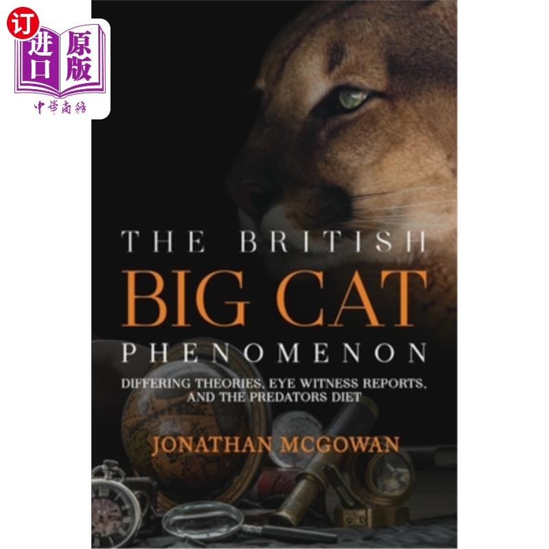 海外直订The British Big Cat Phenomenon: Differing Theories, Eye Witness Reports, and the 英国大型猫科动物现象：不同