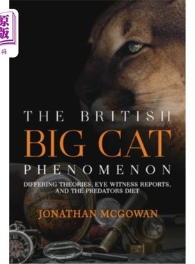 海外直订The British Big Cat Phenomenon: Differing Theories, Eye Witness Reports, and the 英国大型猫科动物现象：不同