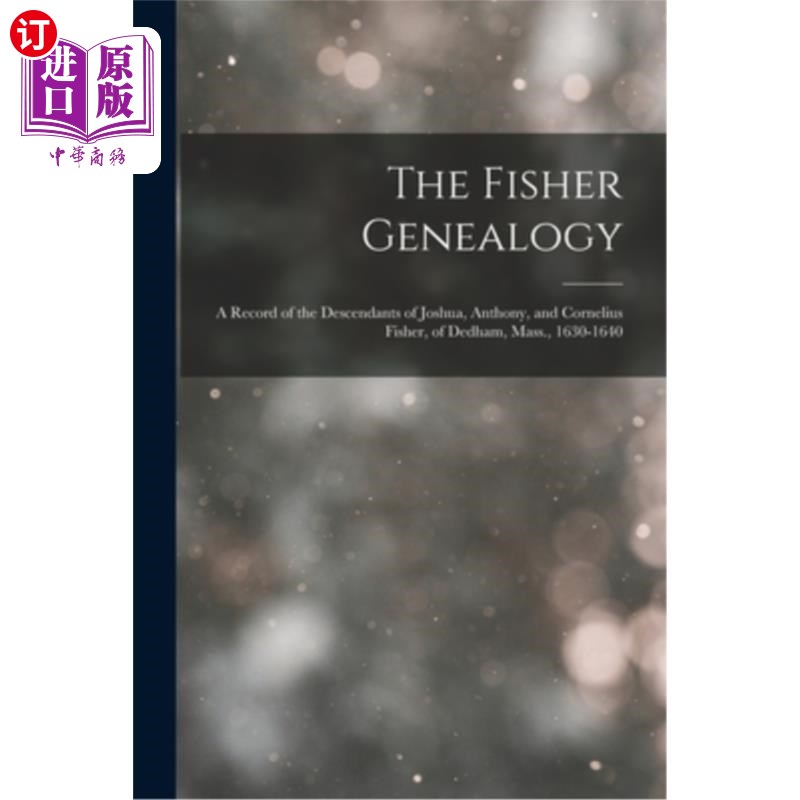 海外直订The Fisher Genealogy: A Record of the Descendants of Joshua, Anthony, and Cornel 费雪家谱:约书亚，安东尼和