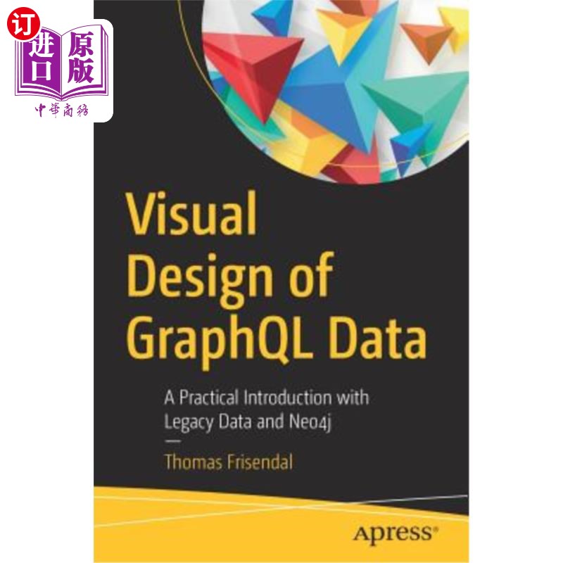 海外直订Visual Design of Graphql Data: A Practical Introduction with Legacy Data and Neo 图形ql数据的可视化设计：传