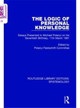 海外直订The Logic of Personal Knowledge: Essays Presented to M. Polanyi on His Seventiet 个人知识的逻辑:19