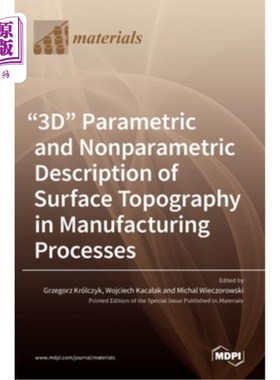 海外直订3D Parametric and Nonparametric Description of Surface Topography in Manufacturi 制造过程中表面形貌的三维参