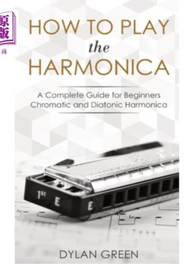 海外直订How to Play the Harmonica: A Complete Guide for Beginners - Chromatic and Diaton 如何演奏口琴：初学者的完整
