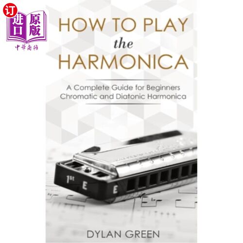海外直订How to Play the Harmonica: A Complete Guide for Beginners - Chromatic and Diaton 如何演奏口琴：初学者的完整