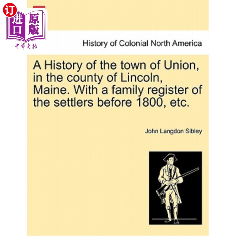 海外直订A History of the town of Union, in the county of Lincoln, Maine. With a family r 缅因州林肯县联合镇的历史。 书籍/杂志/报纸 文学小说类原版书 原图主图