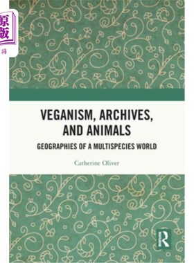 海外直订Veganism, Archives, and Animals: Geographies of a Multispecies World 素食主义、档案和动物:一个多物种世界的