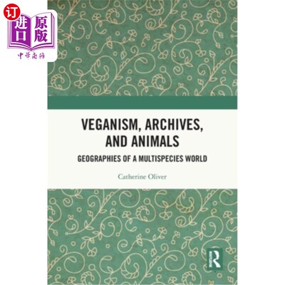 海外直订Veganism, Archives, and Animals: Geographies of a Multispecies World 素食主义、档案和动物:一个多物种世界的