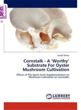 海外直订Cornstalk - A 'Worthy' Substrate for Oyster Mushroom Cultivation 玉米秸秆——一种“有价值”的牡蛎蘑菇栽培基