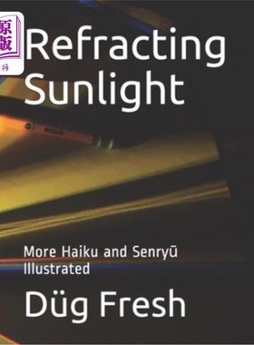 海外直订Refracting Sunlight: More Haiku and Senryū Illustrated 折射阳光：更多俳句和Senryū；插图