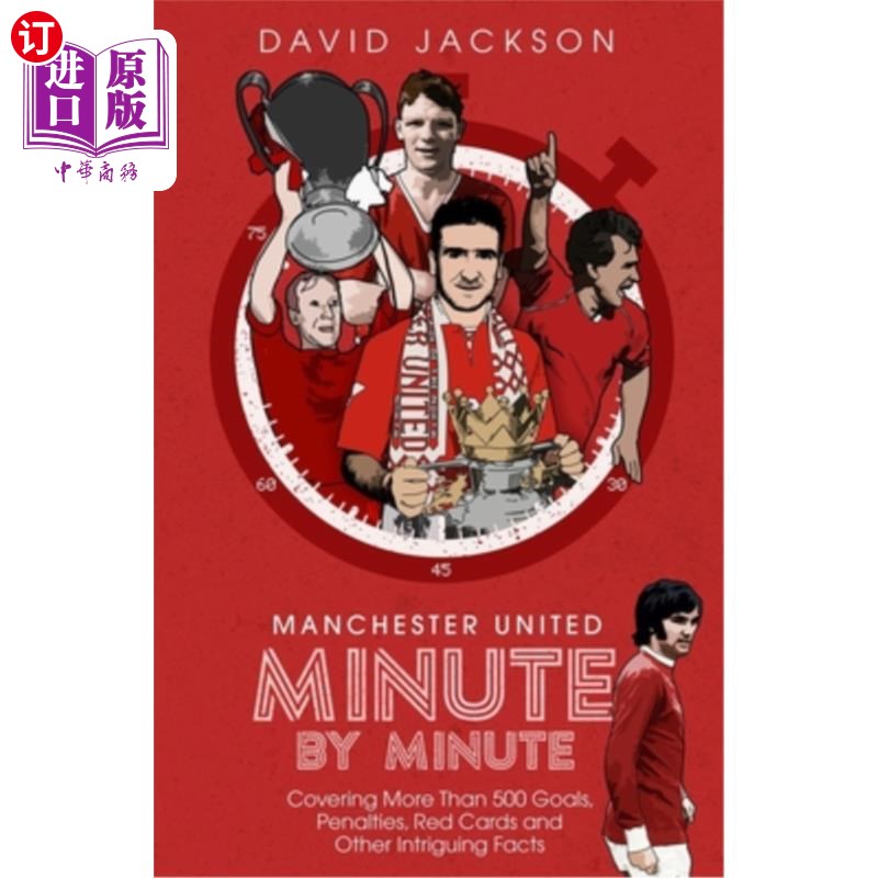 海外直订Manchester United Minute by Minute: Covering More Than 500 Goals, Penalties, Red 曼联分分秒秒:涵盖超过500个