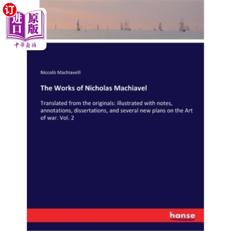 海外直订The Works of Nicholas Machiavel: Translated from the originals: illustrated with 尼古拉斯·马基雅维尔的作品: