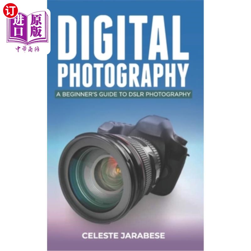 海外直订Digital Photography: A Beginner's Guide to DSLR Photography: Basic DSLR Camera G 数码摄影:单反摄影初学者指