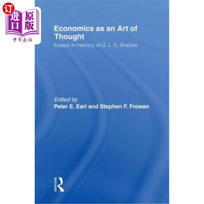 海外直订Economics as an Art of Thought: Essays in Memory of G.L.S. Shackle 经济学是思想的艺术:纪念G.L.S.沙克尔的散